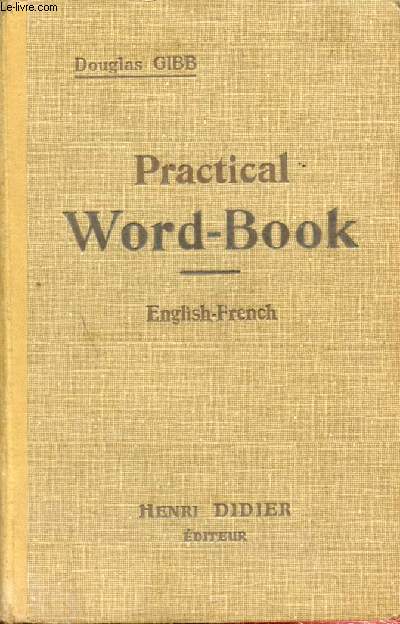 PRACTICAL WORD-BOOK, VOCABULAIRE ANGLAIS-FRANCAIS CLASSE METHODIQUEMENT (REVISION DU VOCABULAIRE ACQUIS)