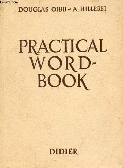 PRACTICAL WORD-BOOK, VOCABULAIRE SYSTEMATIQUE ANGLAIS-FRANCAIS AVEC TRANSCRIPTIONS PHONETIQUES
