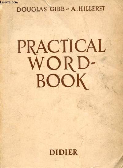 PRACTICAL WORD-BOOK, VOCABULAIRE SYSTEMATIQUE ANGLAIS-FRANCAIS AVEC TRANSCRIPTIONS PHONETIQUES