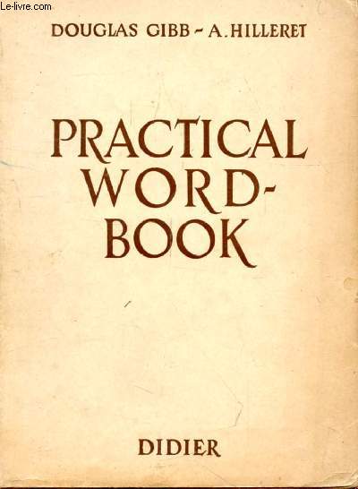 PRACTICAL WORD-BOOK, VOCABULAIRE SYSTEMATIQUE ANGLAIS-FRANCAIS AVEC TRANSCRIPTIONS PHONETIQUES