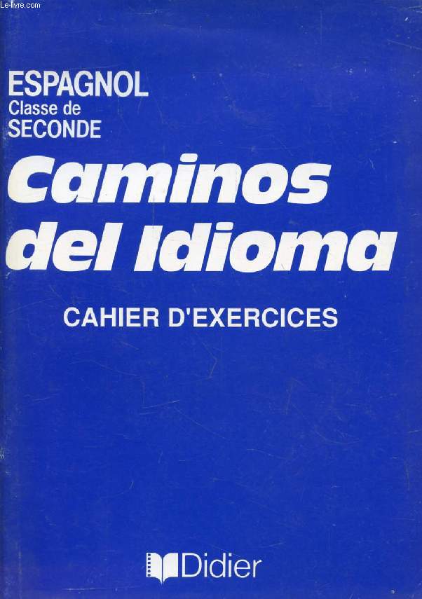 CAMINOS DEL IDIOMA, ESPAGNOL, CAHIER D'EXERCICES, CLASSE DE 2de