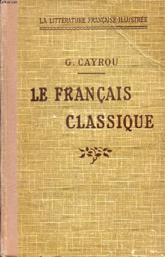 LE FRANCAIS CLASSIQUE, LEXIQUE DE LA LANGUE DU DIX-SEPTIEME SIECLE