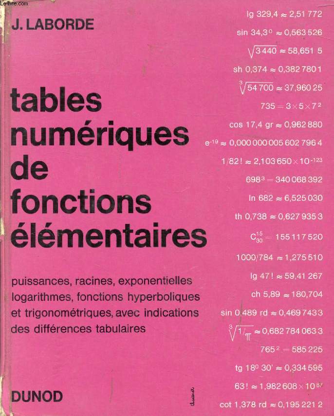 TABLES NUMERIQUES DE FONCTIONS ELEMENTAIRES, PUISSANCES, RACINES, EXPONENTIELLES, LOGARITHMES, FONCTIONS HYPERBOLIQUES ET TRIGONOMETRIQUES AVEC INDICATION DES DIFFERENCES TABULAIRES