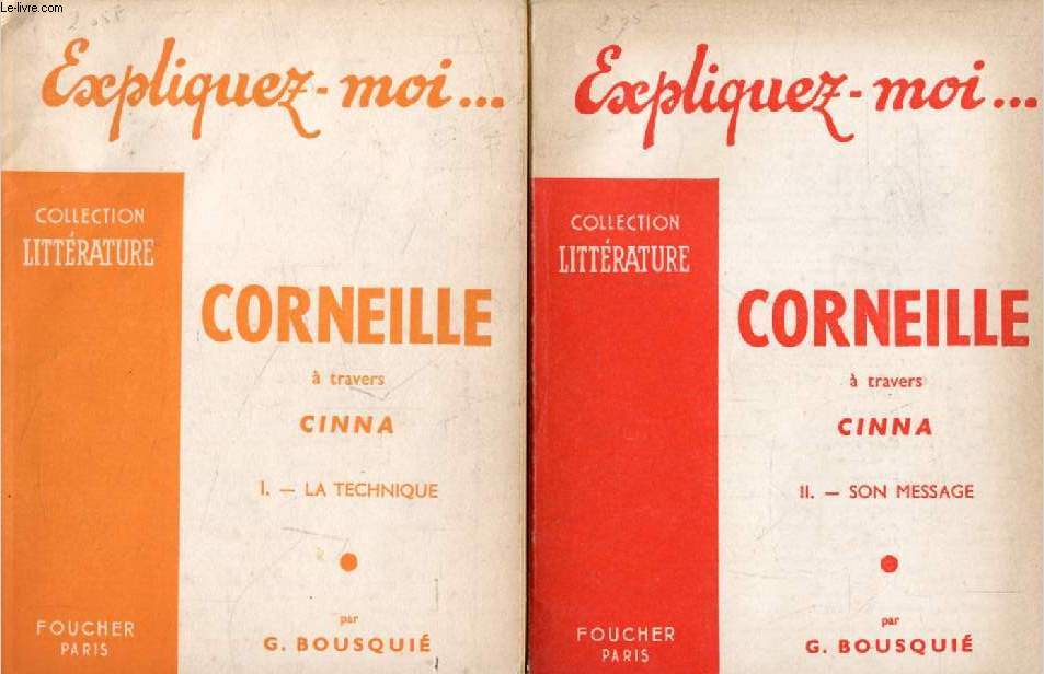 CORNEILLE A TRAVERS CINNA, 2 TOMES, LA TECHNIQUE / SON MESSAGE (Expliquez-moi..., Collection Littrature)