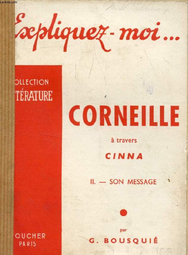 CORNEILLE A TRAVERS CINNA, TOME II, SON MESSAGE (Expliquez-moi..., Collection Littrature)