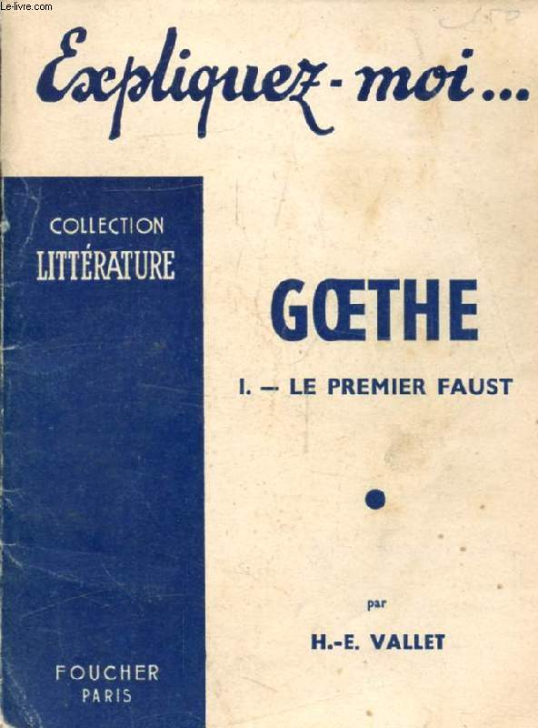 GOETHE, TOME I, LE PREMIER FAUST (Expliquez-moi..., Collection Littrature)