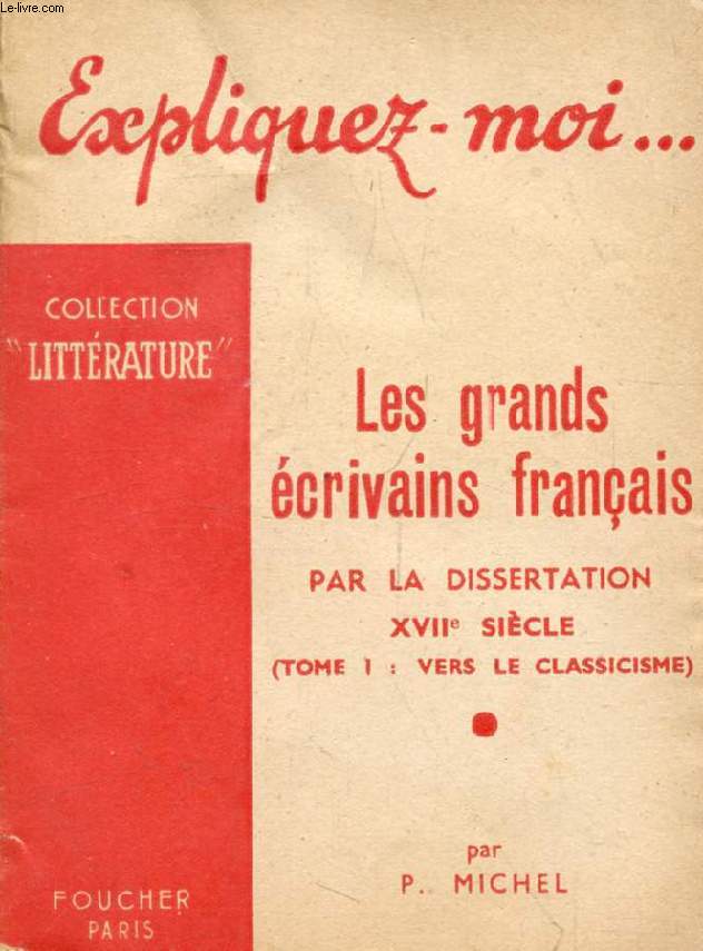 LES GRANDS ECRIVAINS FRANCAIS PAR LA DISSERTATION, XVIIe SIECLE, TOME I: VERS LE CLASSICISME (Expliquez-moi..., Collection Littrature)
