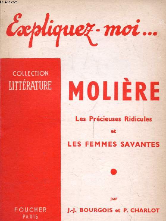 MOLIERE, LES PRECIEUSES RIDICULES ET LES FEMMES SAVANTES (Expliquez-moi..., Collection Littrature)