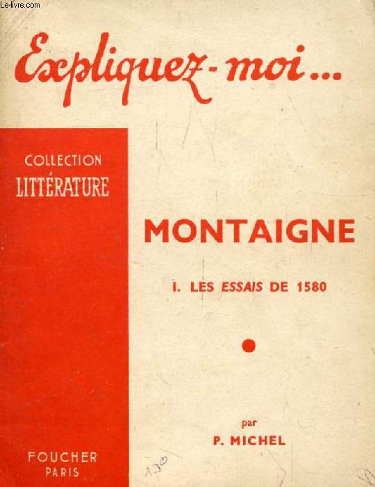 MONTAIGNE, TOME I, LES ESSAIS DE 1580 (Expliquez-moi..., Collection Littrature)