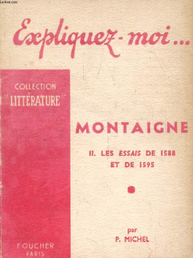 MONTAIGNE, TOME II, LES ESSAIS DE 1588 ET DE 1595 (Expliquez-moi..., Collection Littrature)