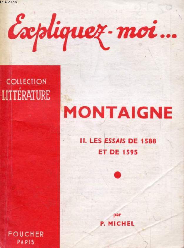 MONTAIGNE, TOME II, LES ESSAIS DE 1588 ET DE 1595 (Expliquez-moi..., Collection Littrature)