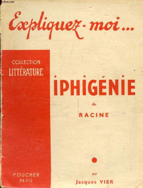 IPHIGENIE DE RACINE (Expliquez-moi..., Collection Littrature)