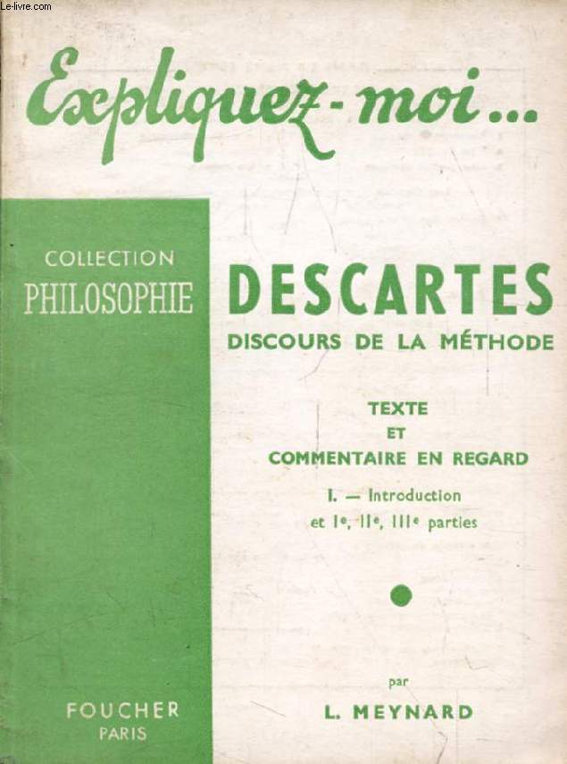 DESCARTES, DISCOURS DE LA METHODE, TEXTE ET COMMENTAIRE EN REGARD, TOME I, Introduction, Parties I-III (Expliquez-moi..., Collection Philosophie)