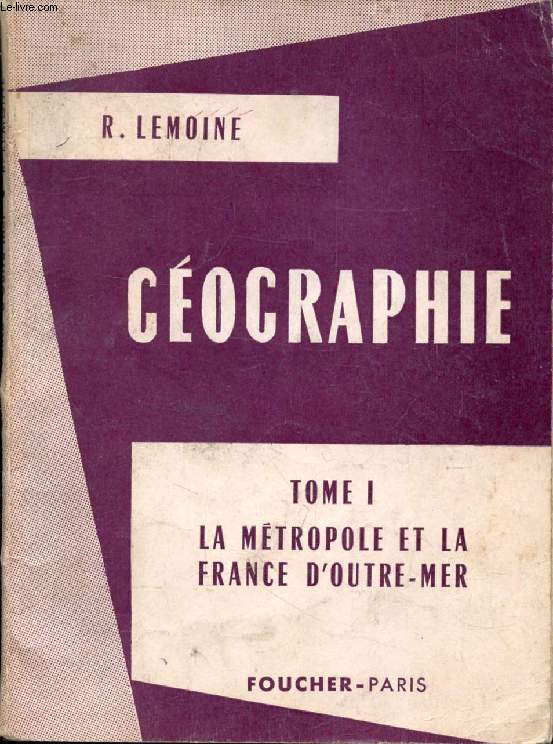 PRECIS DE GEOGRAPHIE, TOME I, LA METROPOLE ET LA FRANCE D'OUTRE-MER