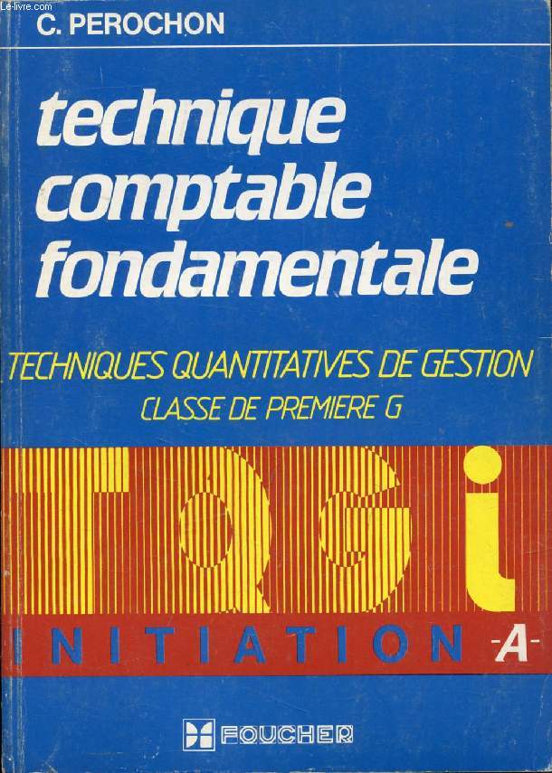 TECHNIQUE COMPTABLE FONDAMENTALE, TECHNIQUES QUANTITATIVES DE GESTION, CLASSE DE 1re G, INITIATION A
