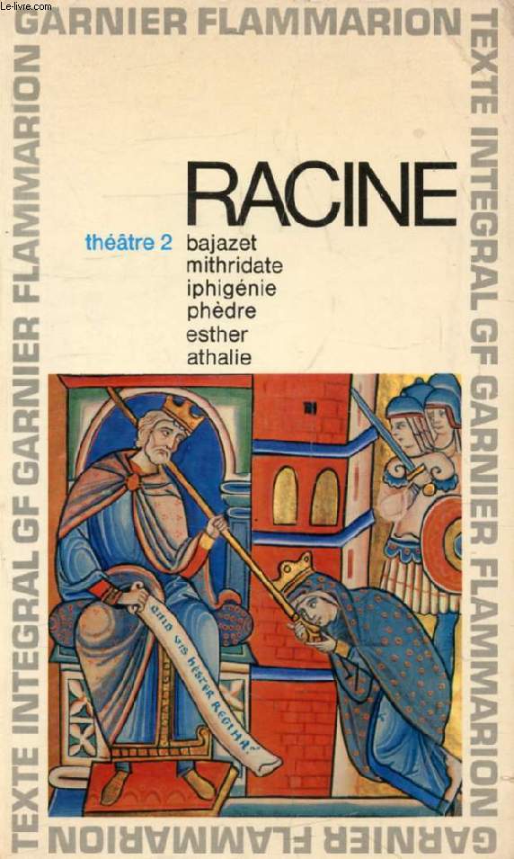 THEATRE COMPLET, II, BAJAZET, MITHRIDATE, IPHIGENIE, PHEDRE, ESTHER, ATHALIE