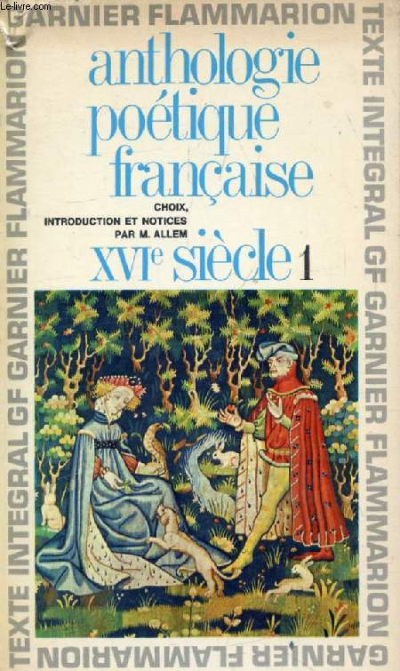 ANTHOLOGIE POETIQUE FRANCAISE, XVIe SIECLE, I