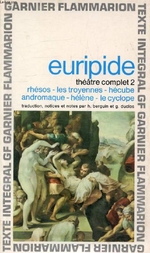 THEATRE COMPLET, II, LES LEGENDES DE TROIE (RHESOS, LES TROYENNES, HECUBE, ANDROMAQUE, HELENE, LE CYCLOPE)