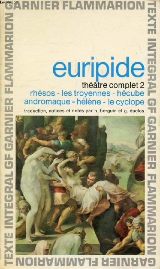 THEATRE COMPLET, II, LES LEGENDES DE TROIE (RHESOS, LES TROYENNES, HECUBE, ANDROMAQUE, HELENE, LE CYCLOPE)