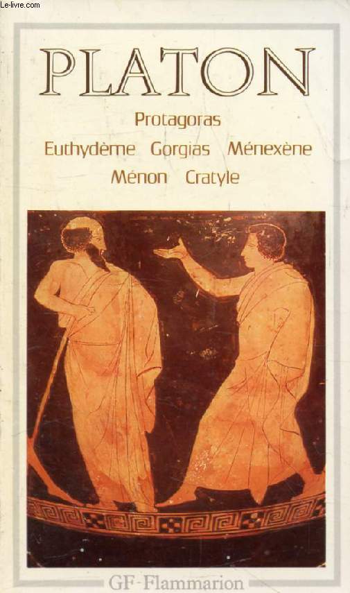 PROTAGORAS, EUTHYDEME, GORGIAS, MENEXENE, MENON, CRATYLE