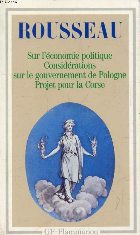 DISCOURS SUR L'ECONOMIE POLITIQUE, PROJET DE CONSTITUTION POUR LA CORSE, CONSIDERATIONS SUR LE GOUVERNEMENT DE POLOGNE