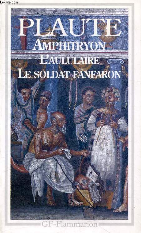 AMPHITRYON, L'AULULAIRE, LE SOLDAT FANFARON