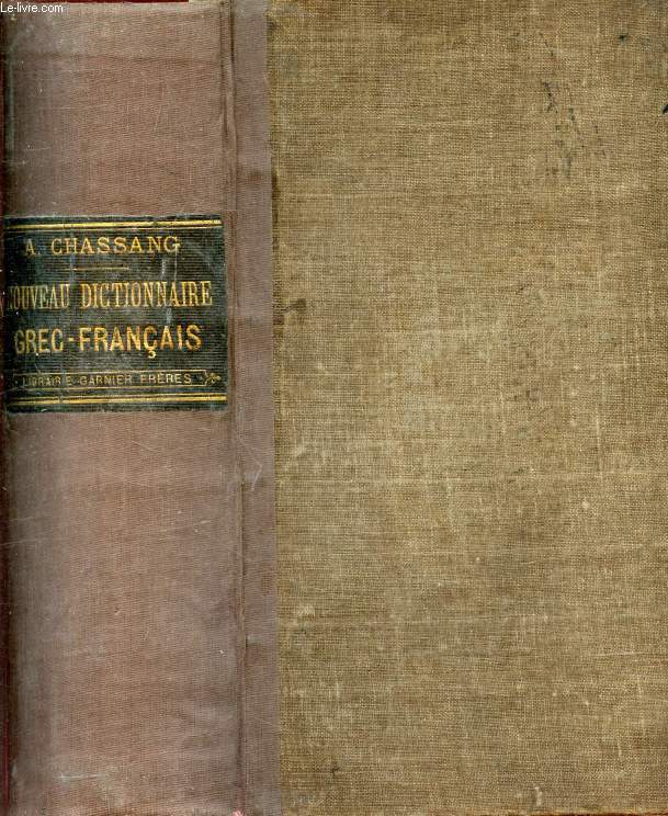 NOUVEAU DICTIONNAIRE GREC-FRANCAIS, OUVRAGE REDIGE D'APRES LES PLUS RECENTS TRAVAUX DE PHILOLOGIE GRECQUE