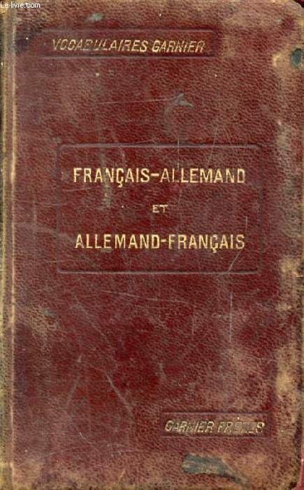 NOUVEAU VOCABULAIRE, CONTENANT TOUS LES MOTS USUELS AVEC LEUR PRONONCIATION FIGUREE ET SUIVI D'UNE LISTE DES VERBES FORTS ET IRREGULIERS, FRANCAIS-ALLEMAND, ALLEMAND-FRANCAIS