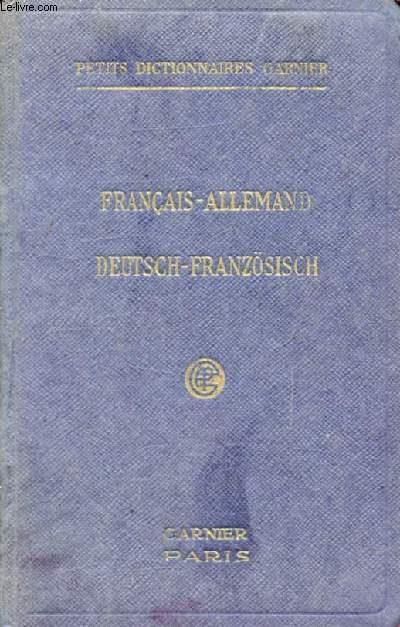 PETIT DICTIONNAIRE FRANCAIS-ALLEMAND, ALLEMAND-FRANCAIS, CONTENANT TOUS LES MOTS USUELS AVEC LEUR PRONONCIATION FIGUREE