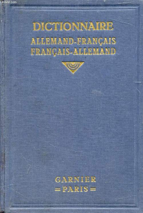 DEUTSCH-FRANZSISCHES UND FRANZSISCH-DEUTSCHES WRTERBUCH, FR LIERATUR, WISSENSCHAFT, HANDEL UND LEBEN