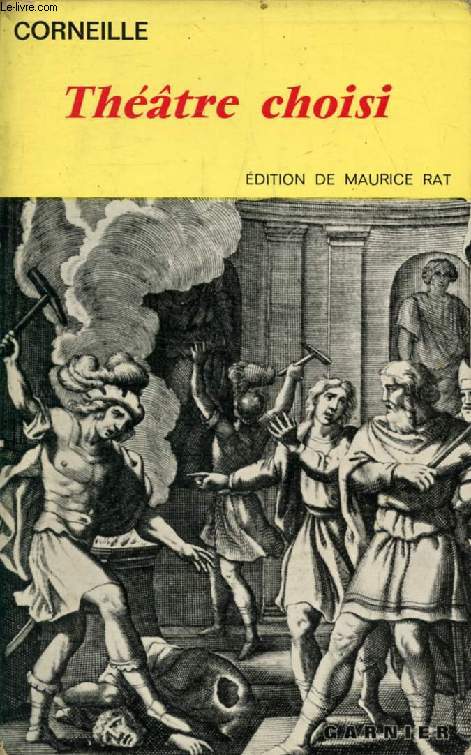 THEATRE CHOISI DE CORNEILLE (Le Cid, Horace, Cinna, Polyeucte, La Mort de Pompe, Rodogune, Nicomde, Surna, L'Illusion, Le Menteur, Don Sanche d'Aragon)