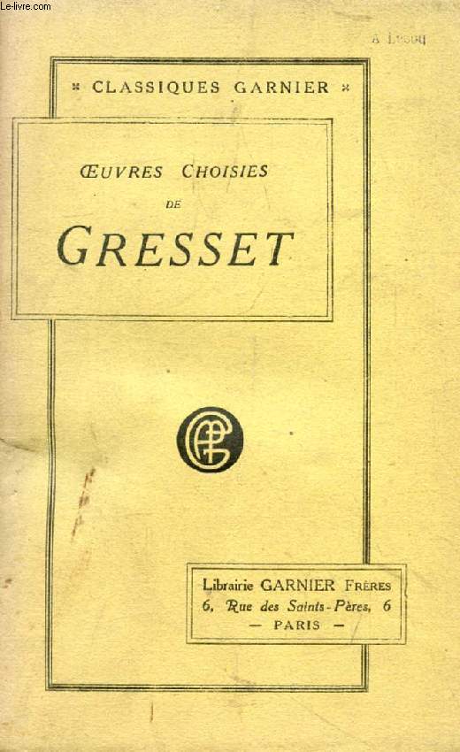 OEUVRES CHOISIES DE GRESSET, Prcdes d'une APPRECIATION LITTERAIRE PAR LA HARPE