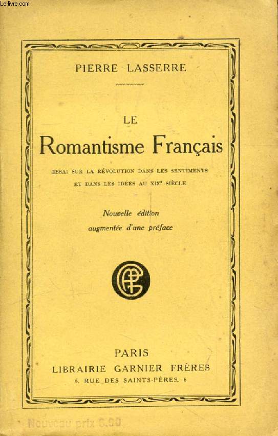 LE ROMANTISME FRANCAIS, Essai sur la rvolution dans les sentiments et dans les ides au XIXe sicle