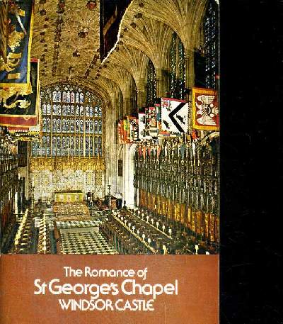 THE ROMANCE OF ST GEORGE'S CHAPEL WIINDSOR CASTLE