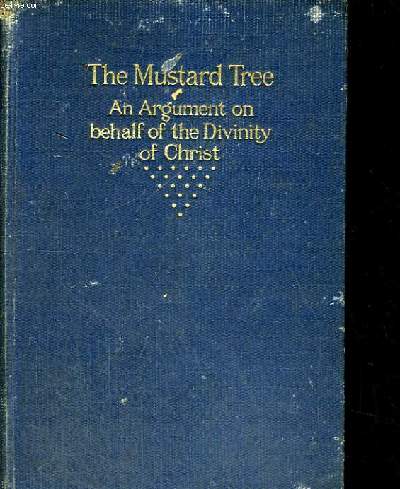 THE MUSTARD TREE AN ARGUMENT ON BEHALF OF THE DIVINITY OF CHRIST