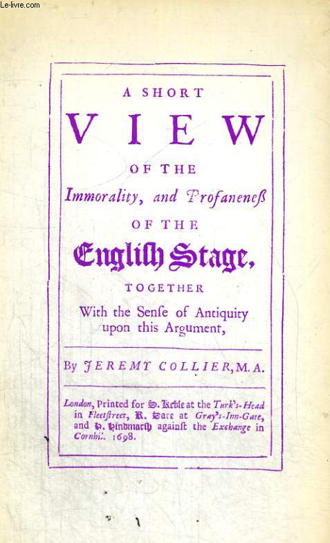 A SHORT VIEW OF THE IMMORTALITY AND PROFANENESS OF THE ENGLISH STAGE, 1698