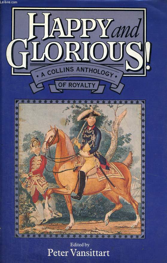 HAPPY AND GLORIOUS !, AN ANTHOLOGY OF ROYALTY
