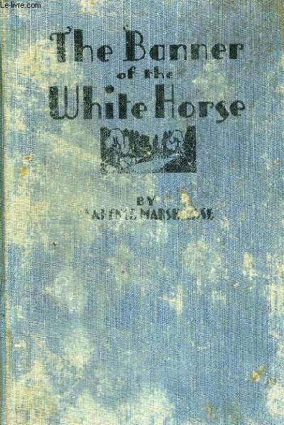 THE BANNER OF THE WHITE HORSE, A TALE OF THE SAXON CONQUEST