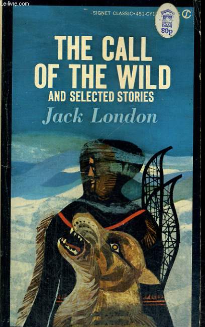 THE CALL OF THE WILD, AND SELECTED STORIES