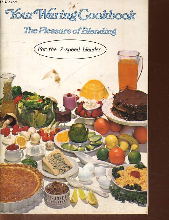 YOUR WARING COOKBOOK, THE PLEASURE OF BLENDING, FOR THE 7-SPEED BLENDER