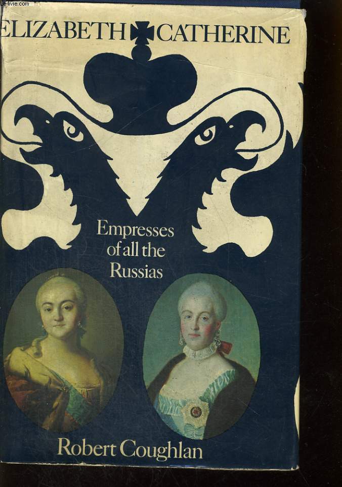 ELIZABETH AND CATHERINE, EMPRESSES OF ALL THE RUSSIAS