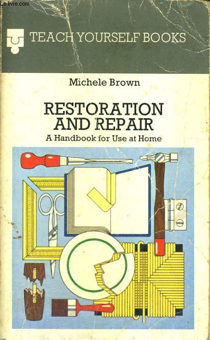 RESTORATION AND REPAIR, A HAND BOOK FOR USE AT HOME