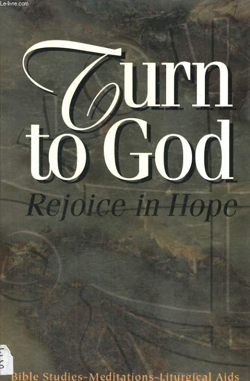 TURN TO GOD, REJOICE IN HOPE, BIBLE STUDIES-MEDITATIONS-LITURGICAL AIDS