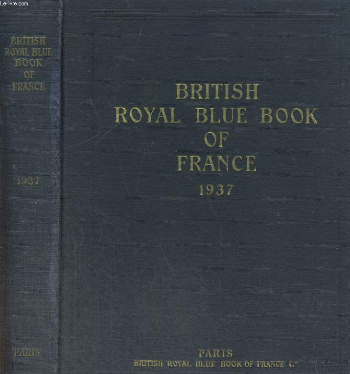 BRITISH ROYAL BLUE BOOK OF FRANCE, A YEAR BOOK AND DIRECTORY OF THE BRITISH COLONY IN FRANCE AND THE PRINCIPALITY OF MONACO