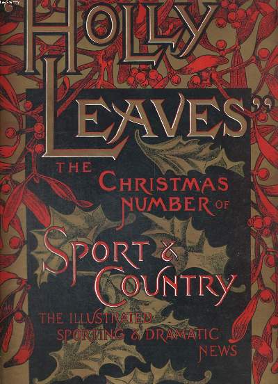 HOLLY LEAVES, THE CHRISTMAS NUMBER OF SPORT AND COUNTRY THE ILLUSTRATES SPORTING AND DRAMATIC NEWS