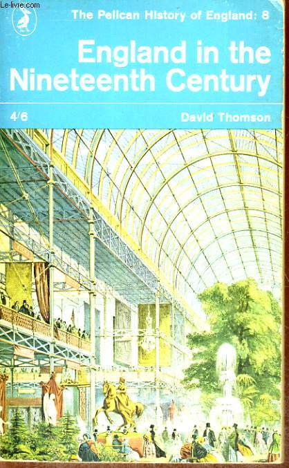 THE PELICAN HISTORY OF ENGLAND : 8, ENGLAND IN THE NINETHEENTH CENTURY