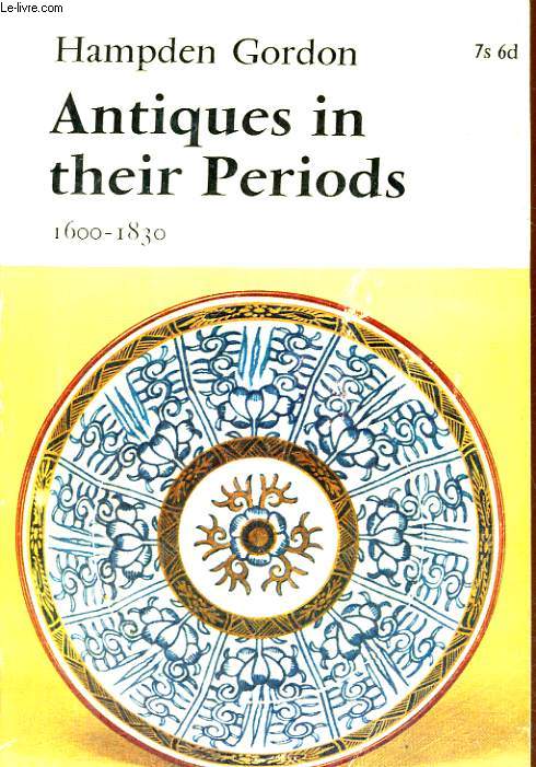 ANTIQUES IN THEIR PERIODS 1600-1830