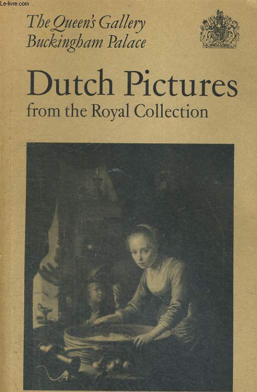 DUTCH PICTURES FROM THE ROYAL COLLECTION THE QUEEN'S GALLERY BUCKINGHAM PALACE 1971-72