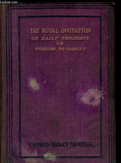 THE ROYAL INVITATION OR DAILY THOUGHTS ON COMING TO CHRIST