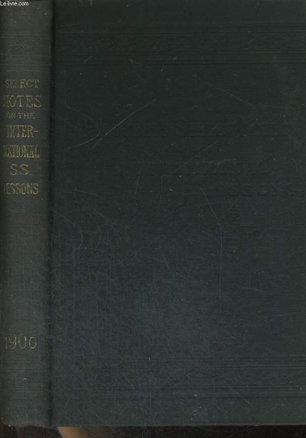 SELECT NOTES, A COMMENTARY ON THE INTERNATIONAL LESSONS FOR 1900. STUDIES IN THE LIVE OF THE CHRIST.